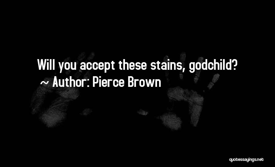 Pierce Brown Quotes: Will You Accept These Stains, Godchild?