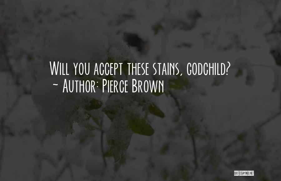 Pierce Brown Quotes: Will You Accept These Stains, Godchild?