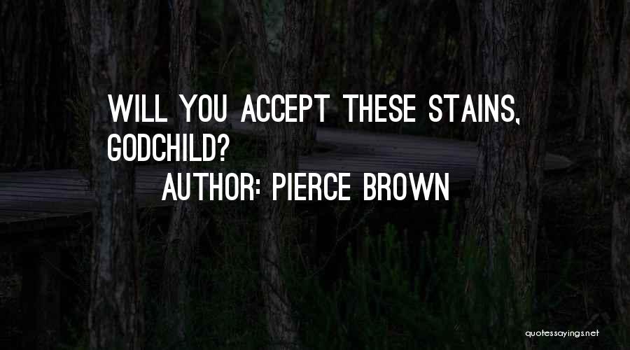 Pierce Brown Quotes: Will You Accept These Stains, Godchild?