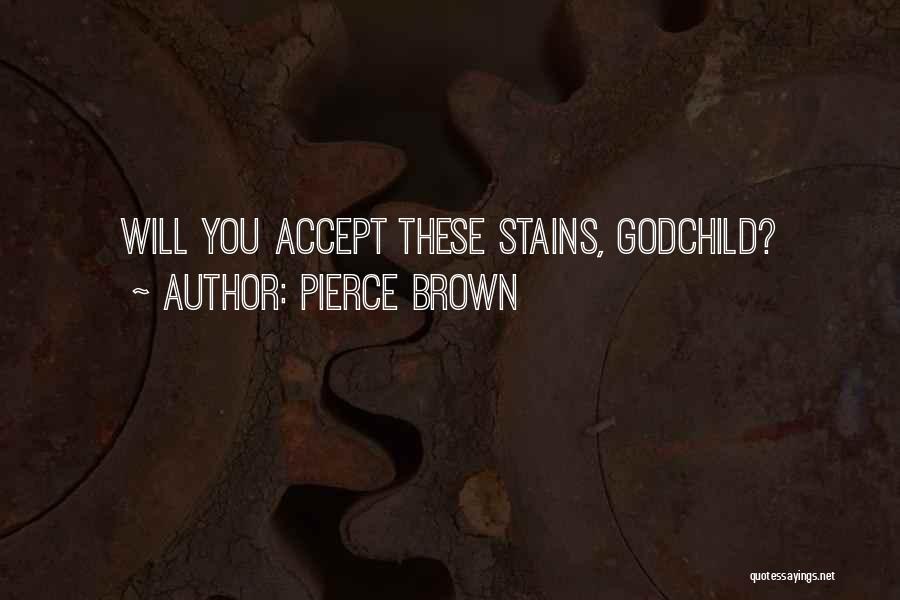 Pierce Brown Quotes: Will You Accept These Stains, Godchild?