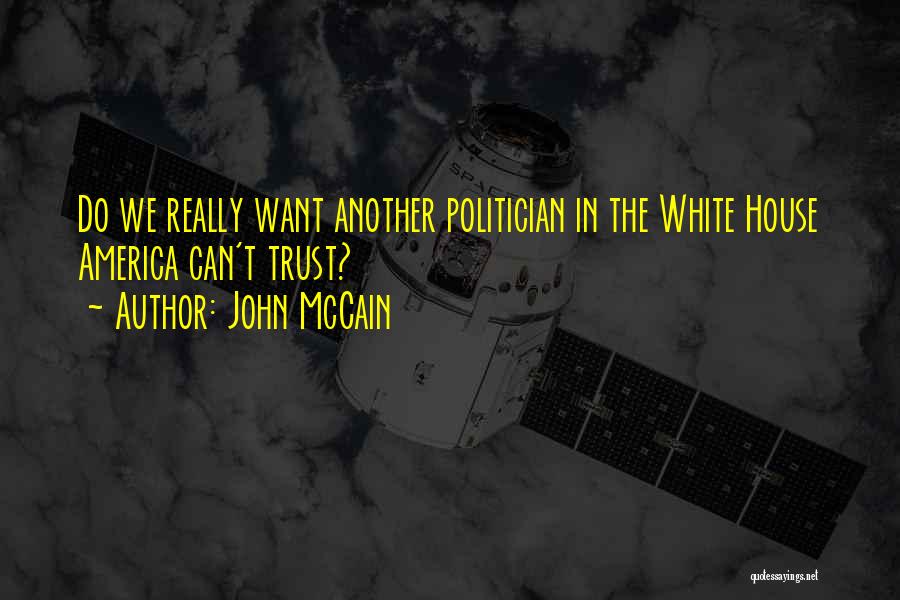 John McCain Quotes: Do We Really Want Another Politician In The White House America Can't Trust?