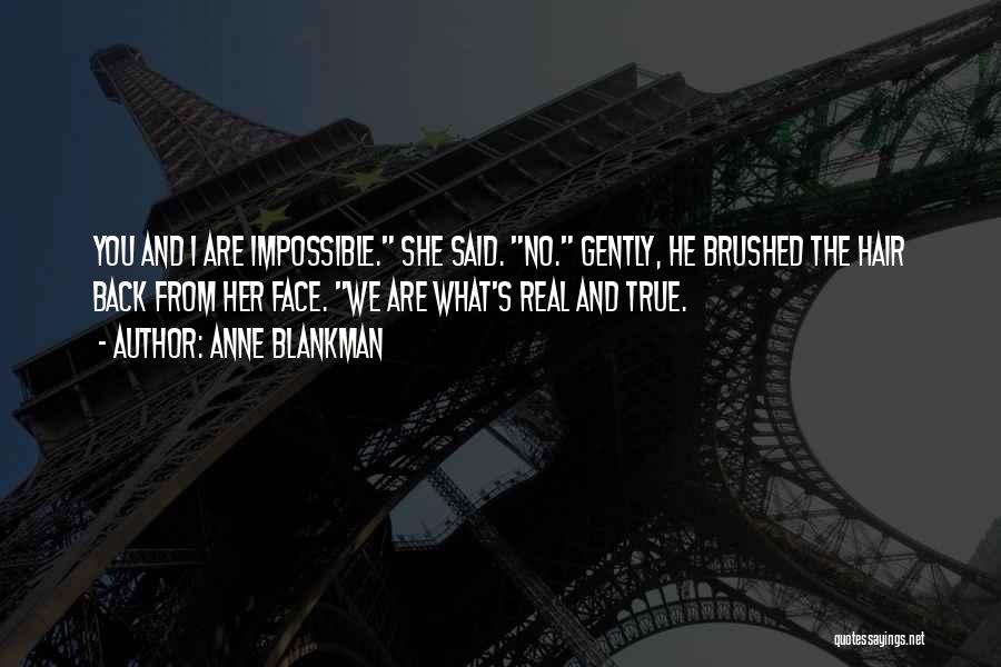 Anne Blankman Quotes: You And I Are Impossible. She Said. No. Gently, He Brushed The Hair Back From Her Face. We Are What's