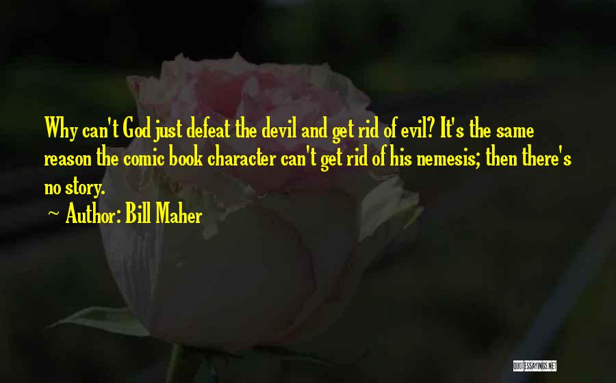 Bill Maher Quotes: Why Can't God Just Defeat The Devil And Get Rid Of Evil? It's The Same Reason The Comic Book Character