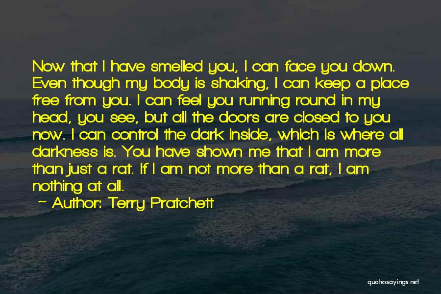 Terry Pratchett Quotes: Now That I Have Smelled You, I Can Face You Down. Even Though My Body Is Shaking, I Can Keep