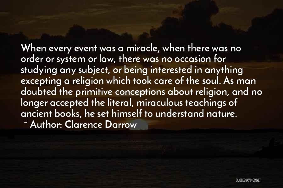 Clarence Darrow Quotes: When Every Event Was A Miracle, When There Was No Order Or System Or Law, There Was No Occasion For