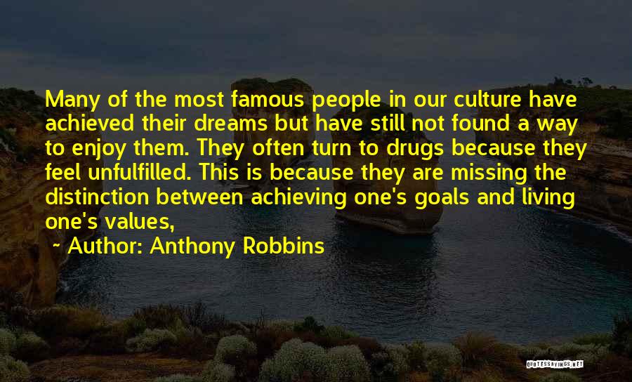 Anthony Robbins Quotes: Many Of The Most Famous People In Our Culture Have Achieved Their Dreams But Have Still Not Found A Way