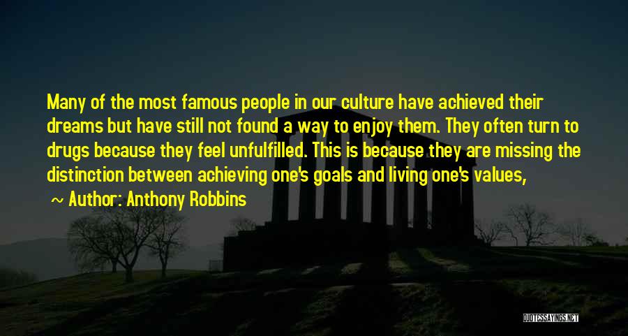 Anthony Robbins Quotes: Many Of The Most Famous People In Our Culture Have Achieved Their Dreams But Have Still Not Found A Way