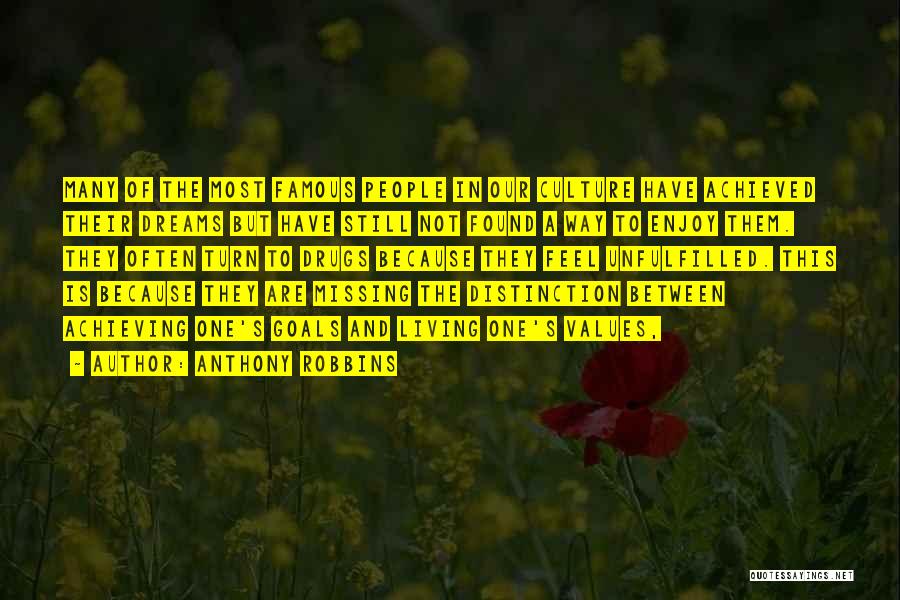 Anthony Robbins Quotes: Many Of The Most Famous People In Our Culture Have Achieved Their Dreams But Have Still Not Found A Way