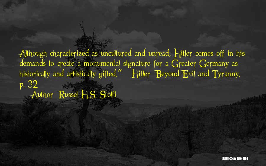 Russel H.S. Stolfi Quotes: Although Characterized As Uncultured And Unread, Hitler Comes Off In His Demands To Create A Monumental Signature For A Greater