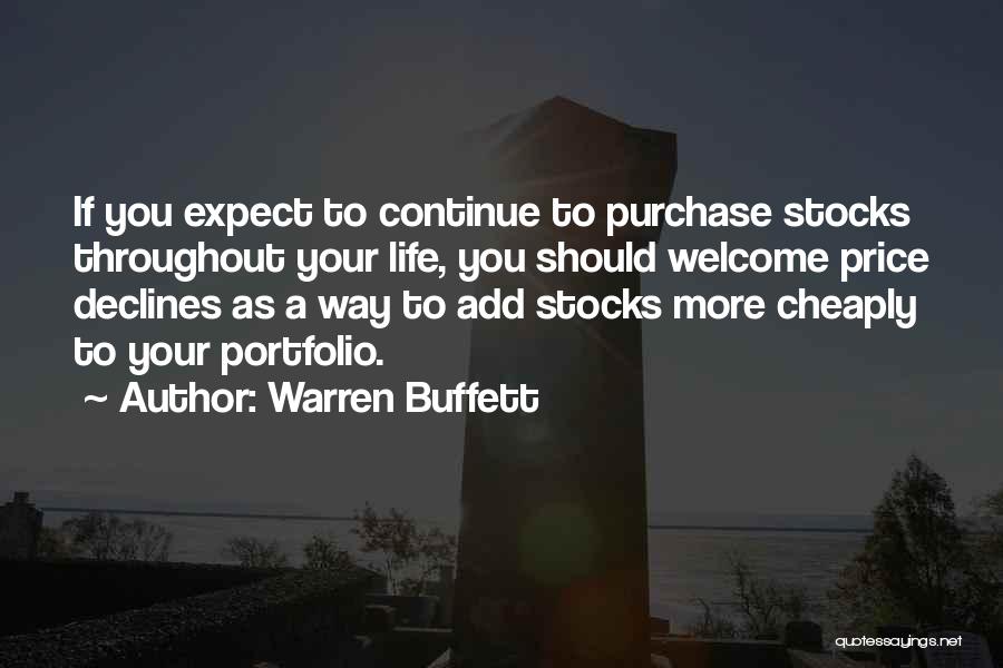 Warren Buffett Quotes: If You Expect To Continue To Purchase Stocks Throughout Your Life, You Should Welcome Price Declines As A Way To