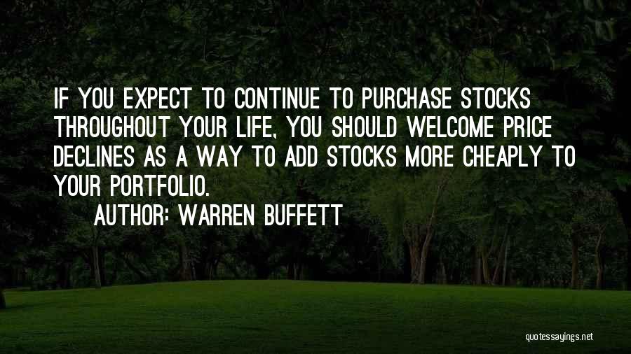 Warren Buffett Quotes: If You Expect To Continue To Purchase Stocks Throughout Your Life, You Should Welcome Price Declines As A Way To