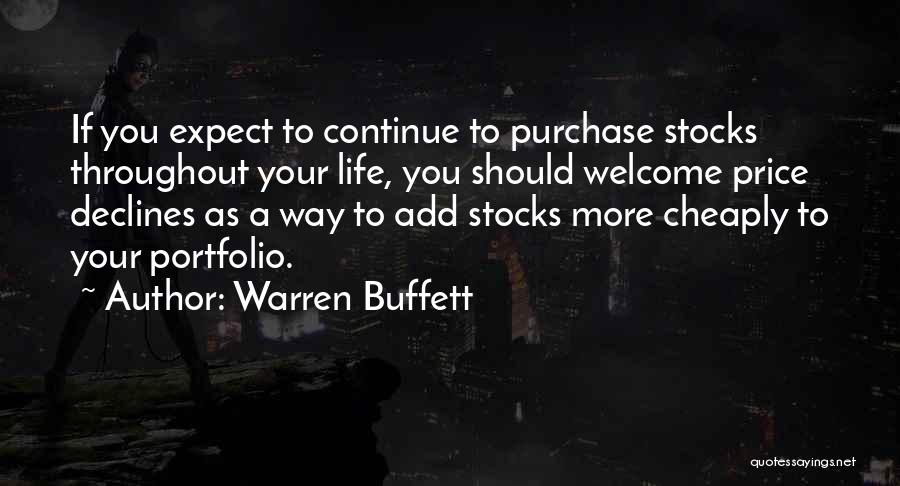 Warren Buffett Quotes: If You Expect To Continue To Purchase Stocks Throughout Your Life, You Should Welcome Price Declines As A Way To