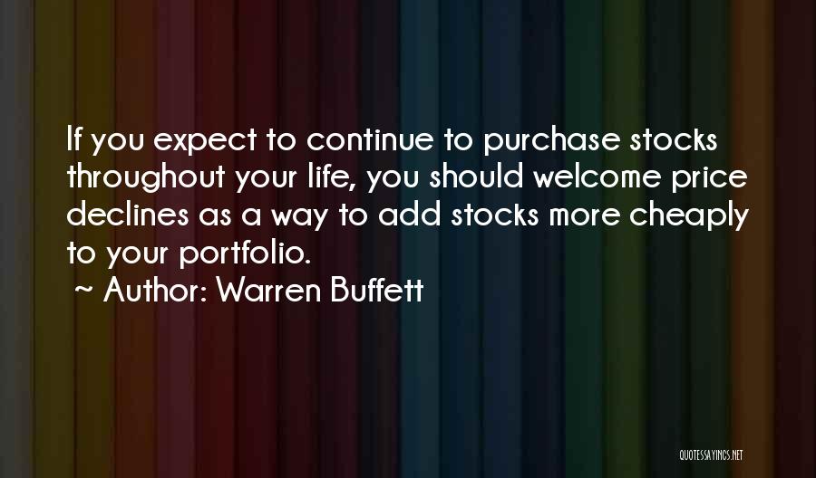 Warren Buffett Quotes: If You Expect To Continue To Purchase Stocks Throughout Your Life, You Should Welcome Price Declines As A Way To