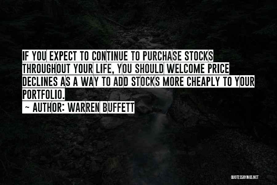 Warren Buffett Quotes: If You Expect To Continue To Purchase Stocks Throughout Your Life, You Should Welcome Price Declines As A Way To