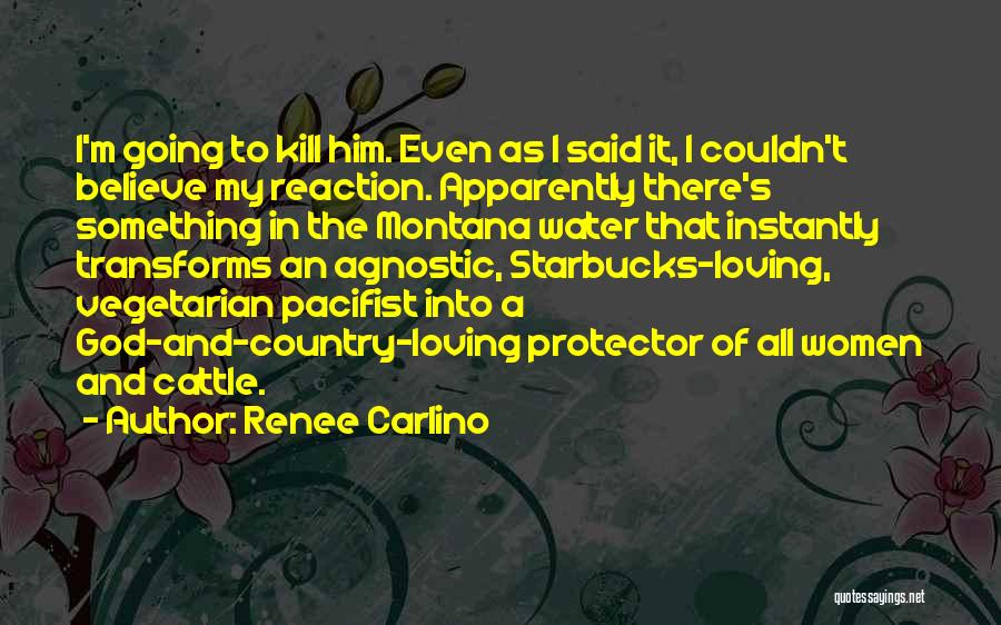 Renee Carlino Quotes: I'm Going To Kill Him. Even As I Said It, I Couldn't Believe My Reaction. Apparently There's Something In The