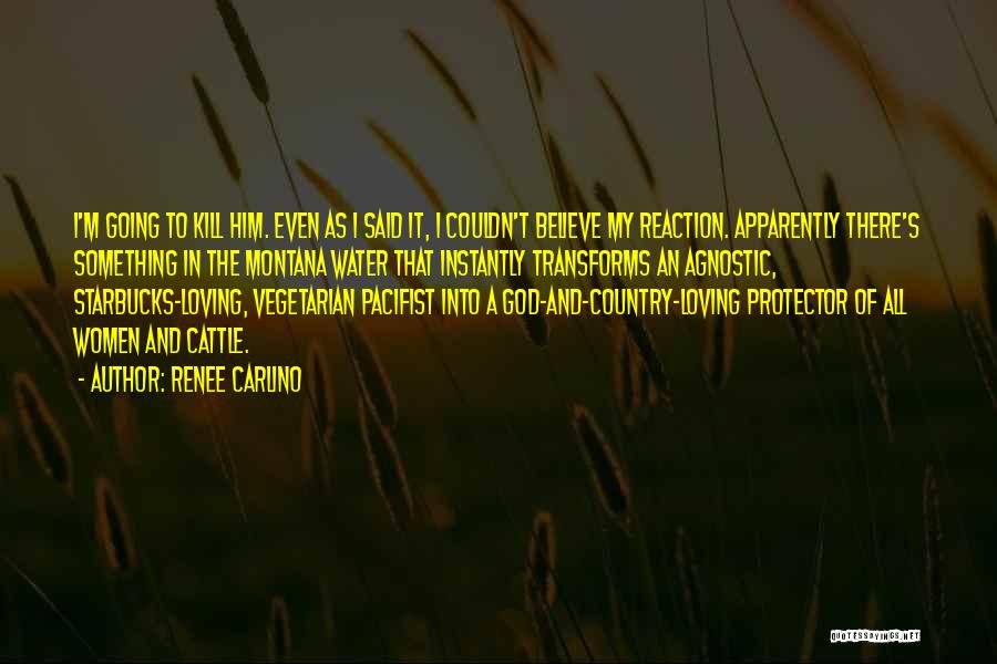 Renee Carlino Quotes: I'm Going To Kill Him. Even As I Said It, I Couldn't Believe My Reaction. Apparently There's Something In The