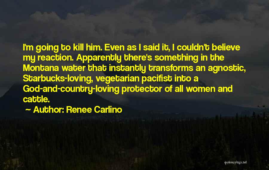 Renee Carlino Quotes: I'm Going To Kill Him. Even As I Said It, I Couldn't Believe My Reaction. Apparently There's Something In The