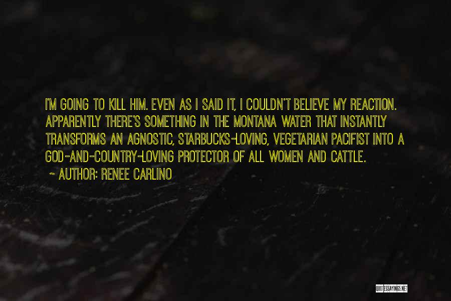 Renee Carlino Quotes: I'm Going To Kill Him. Even As I Said It, I Couldn't Believe My Reaction. Apparently There's Something In The