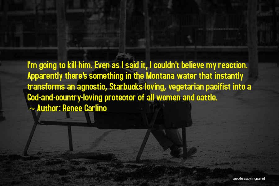 Renee Carlino Quotes: I'm Going To Kill Him. Even As I Said It, I Couldn't Believe My Reaction. Apparently There's Something In The