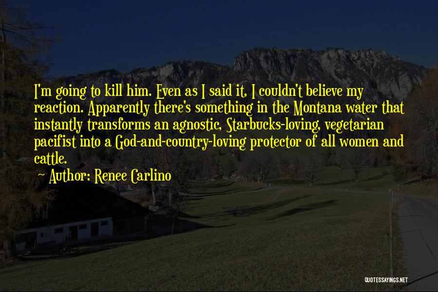 Renee Carlino Quotes: I'm Going To Kill Him. Even As I Said It, I Couldn't Believe My Reaction. Apparently There's Something In The