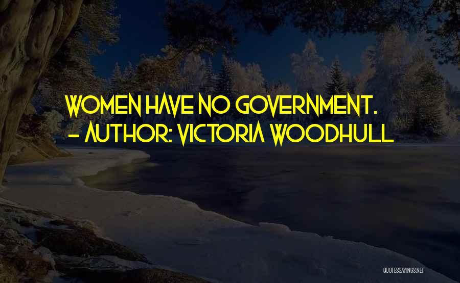 Victoria Woodhull Quotes: Women Have No Government.