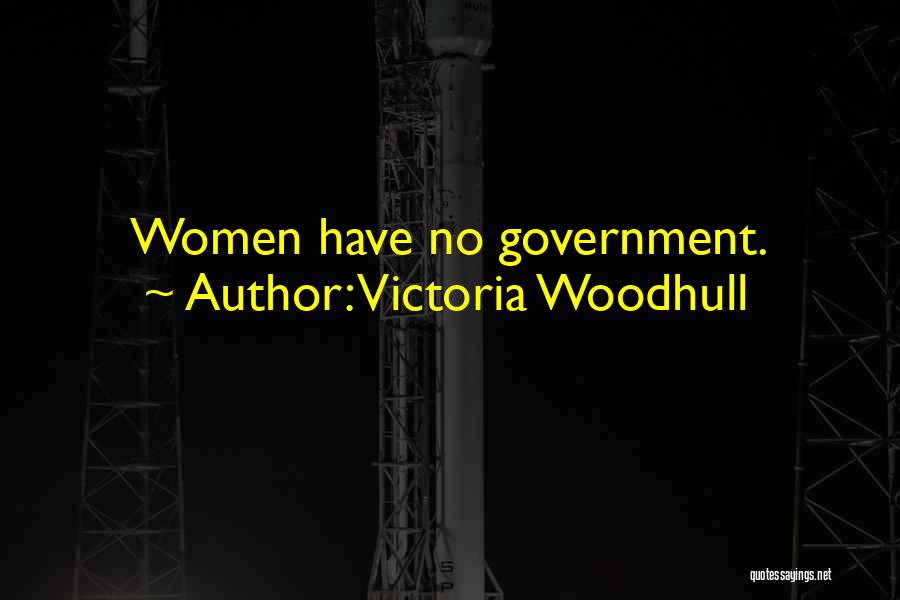 Victoria Woodhull Quotes: Women Have No Government.