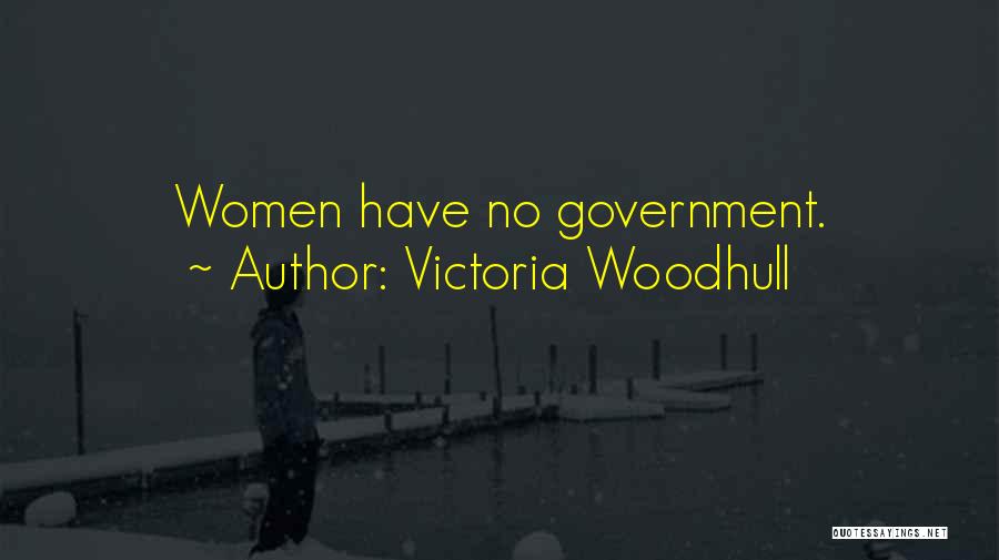 Victoria Woodhull Quotes: Women Have No Government.