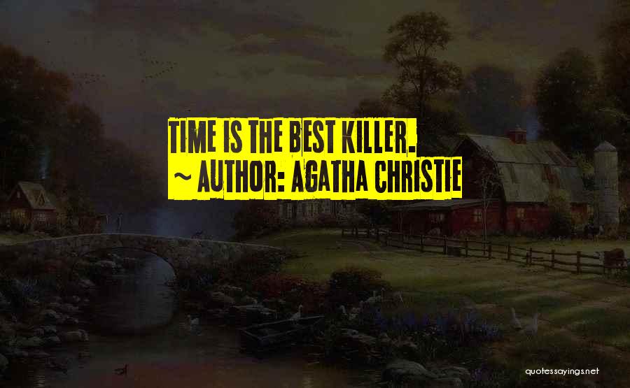 Agatha Christie Quotes: Time Is The Best Killer.
