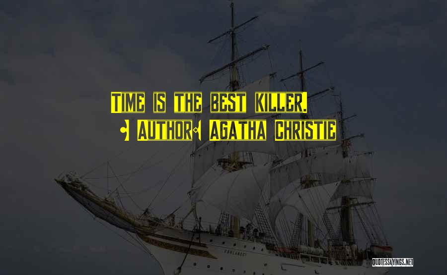 Agatha Christie Quotes: Time Is The Best Killer.