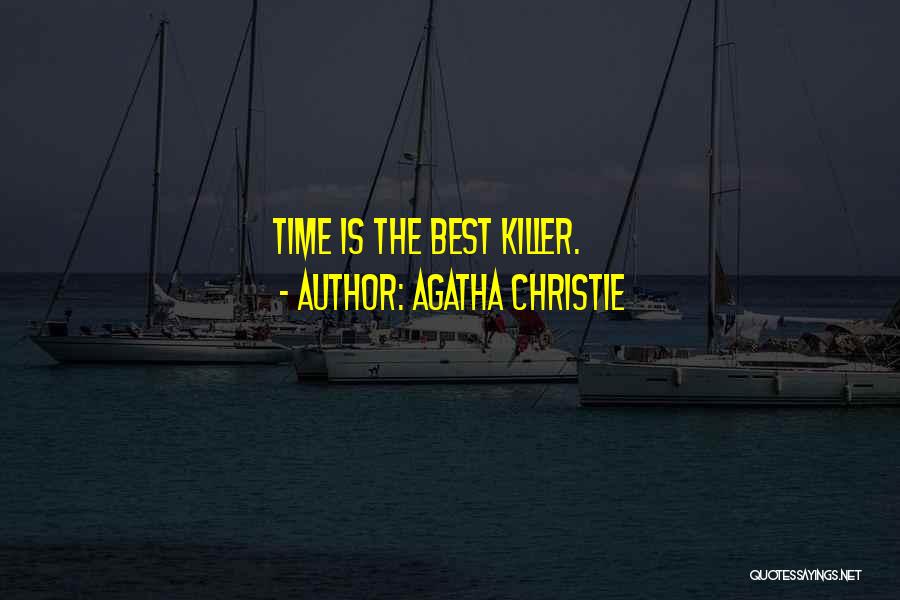 Agatha Christie Quotes: Time Is The Best Killer.