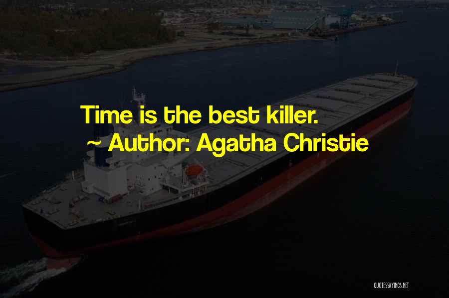Agatha Christie Quotes: Time Is The Best Killer.
