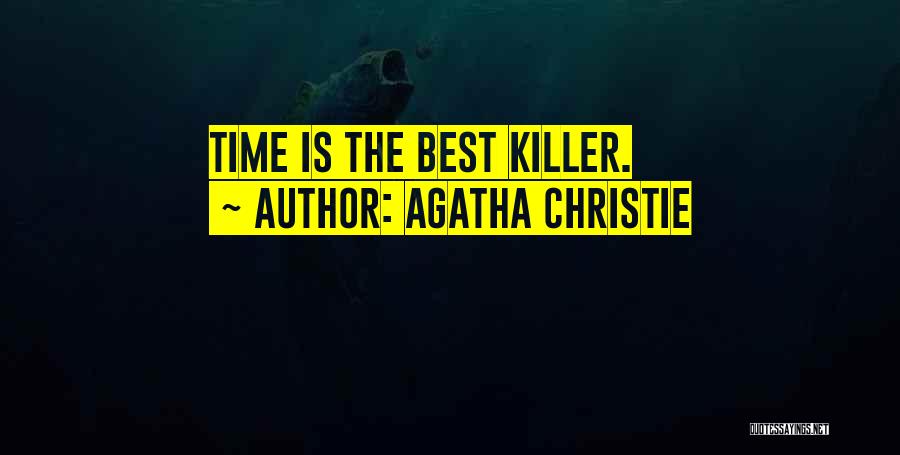 Agatha Christie Quotes: Time Is The Best Killer.