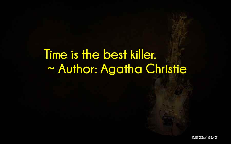 Agatha Christie Quotes: Time Is The Best Killer.