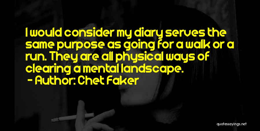 Chet Faker Quotes: I Would Consider My Diary Serves The Same Purpose As Going For A Walk Or A Run. They Are All