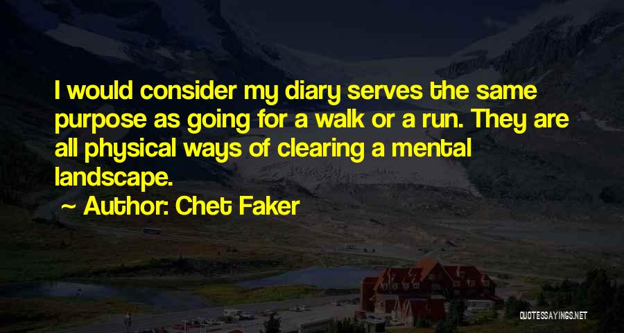 Chet Faker Quotes: I Would Consider My Diary Serves The Same Purpose As Going For A Walk Or A Run. They Are All