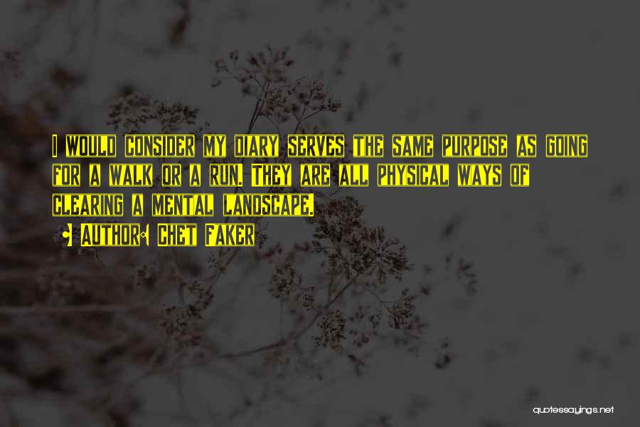 Chet Faker Quotes: I Would Consider My Diary Serves The Same Purpose As Going For A Walk Or A Run. They Are All