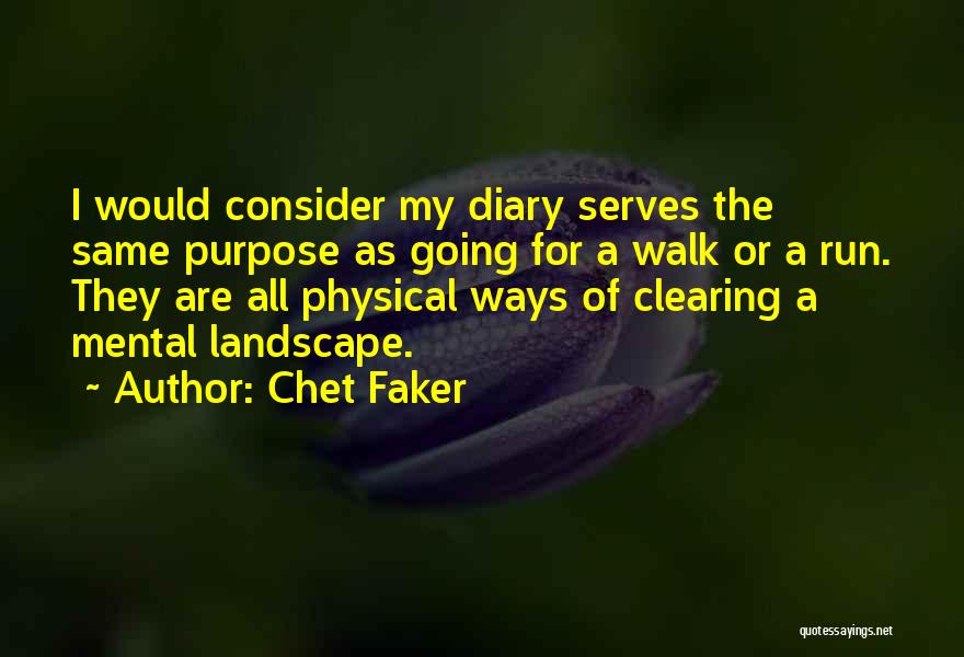 Chet Faker Quotes: I Would Consider My Diary Serves The Same Purpose As Going For A Walk Or A Run. They Are All