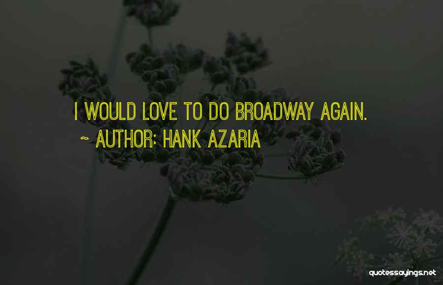 Hank Azaria Quotes: I Would Love To Do Broadway Again.