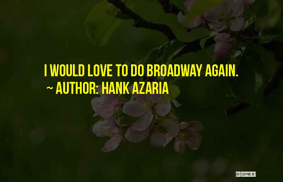 Hank Azaria Quotes: I Would Love To Do Broadway Again.