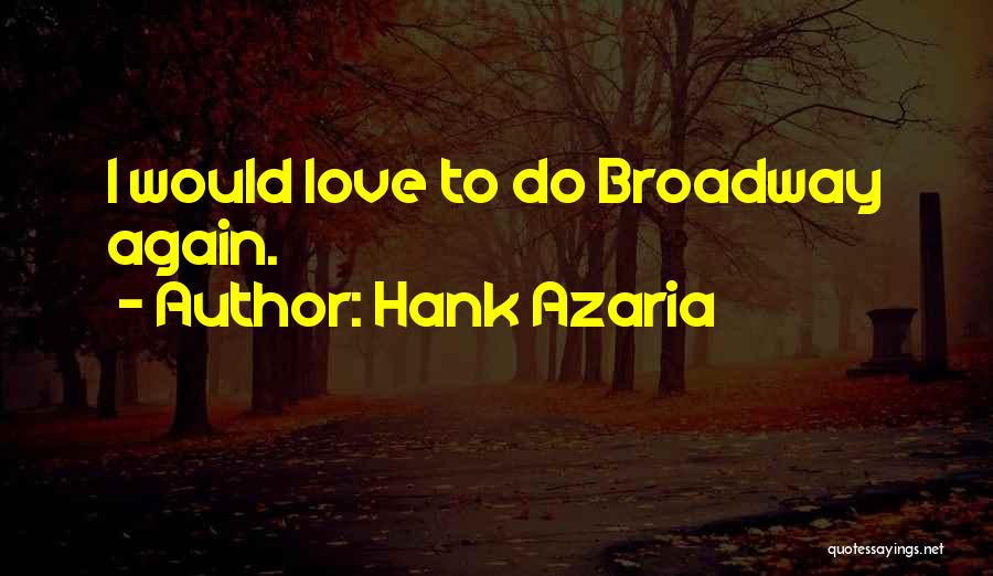 Hank Azaria Quotes: I Would Love To Do Broadway Again.