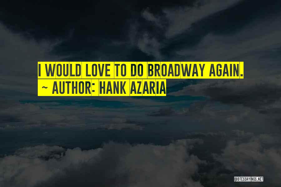 Hank Azaria Quotes: I Would Love To Do Broadway Again.