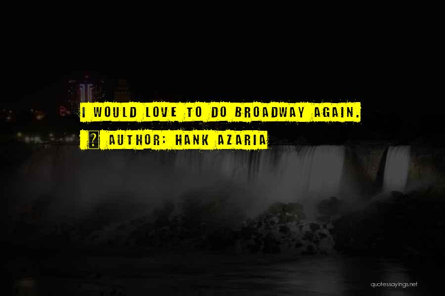 Hank Azaria Quotes: I Would Love To Do Broadway Again.