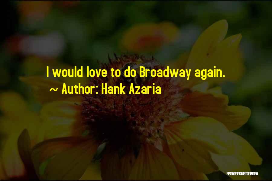 Hank Azaria Quotes: I Would Love To Do Broadway Again.