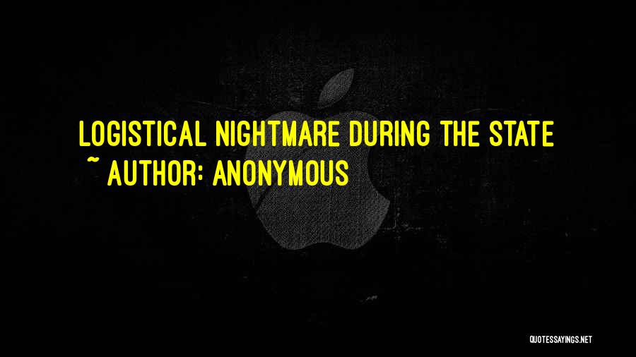 Anonymous Quotes: Logistical Nightmare During The State