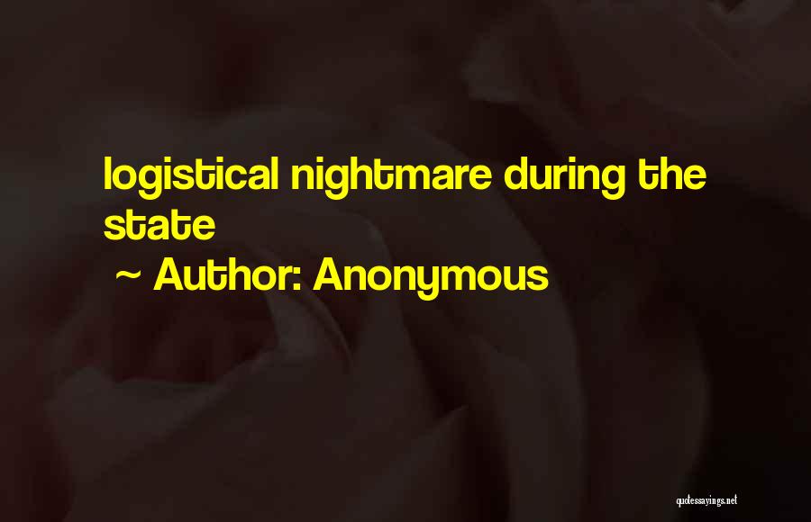 Anonymous Quotes: Logistical Nightmare During The State