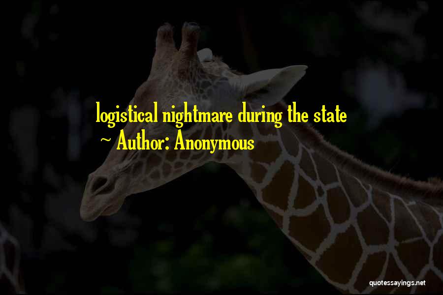 Anonymous Quotes: Logistical Nightmare During The State
