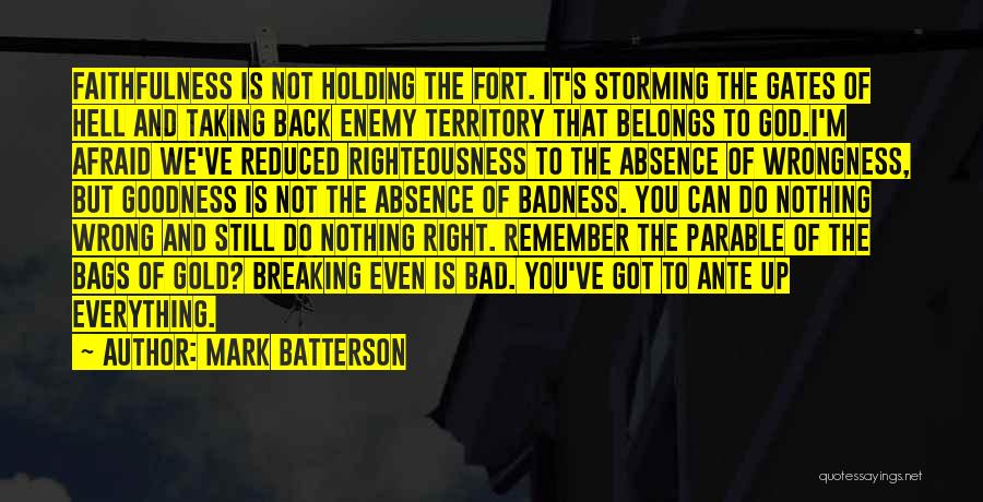 Mark Batterson Quotes: Faithfulness Is Not Holding The Fort. It's Storming The Gates Of Hell And Taking Back Enemy Territory That Belongs To