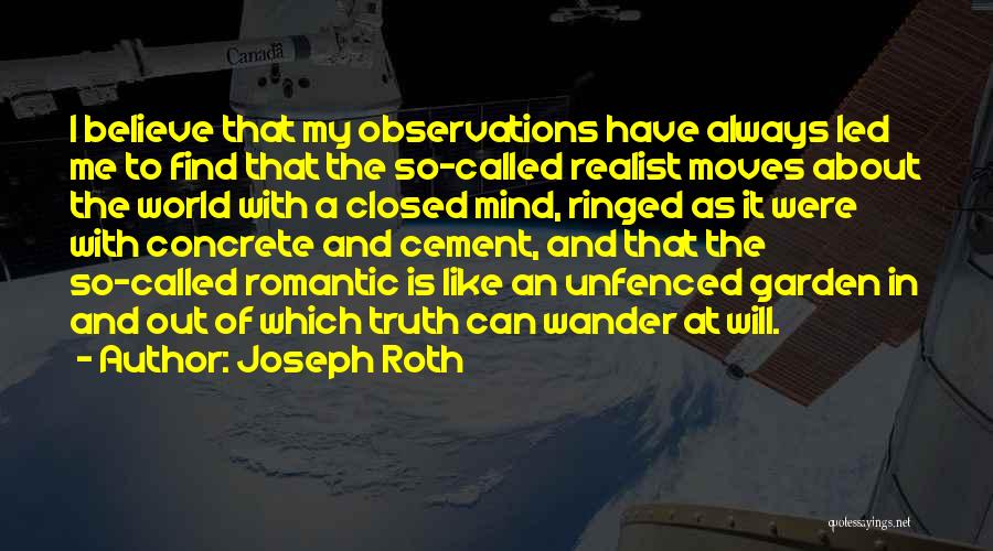 Joseph Roth Quotes: I Believe That My Observations Have Always Led Me To Find That The So-called Realist Moves About The World With
