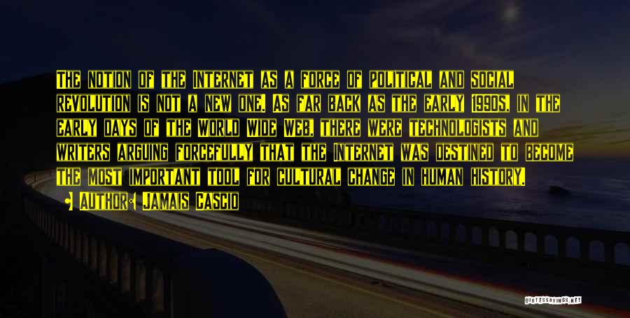 Jamais Cascio Quotes: The Notion Of The Internet As A Force Of Political And Social Revolution Is Not A New One. As Far