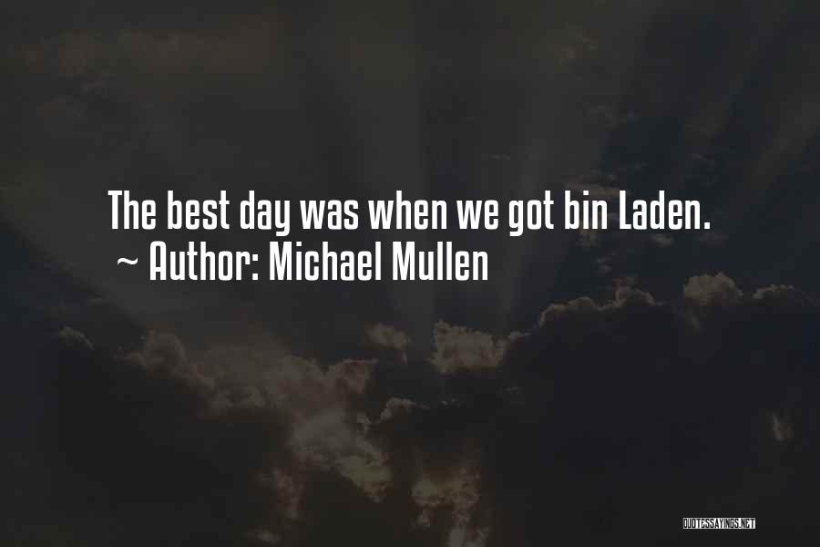 Michael Mullen Quotes: The Best Day Was When We Got Bin Laden.